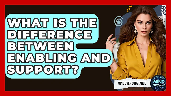 What Is The Difference Between Enabling And Support? - Mind Over Substance