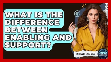 What Is The Difference Between Enabling And Support? - Mind Over Substance