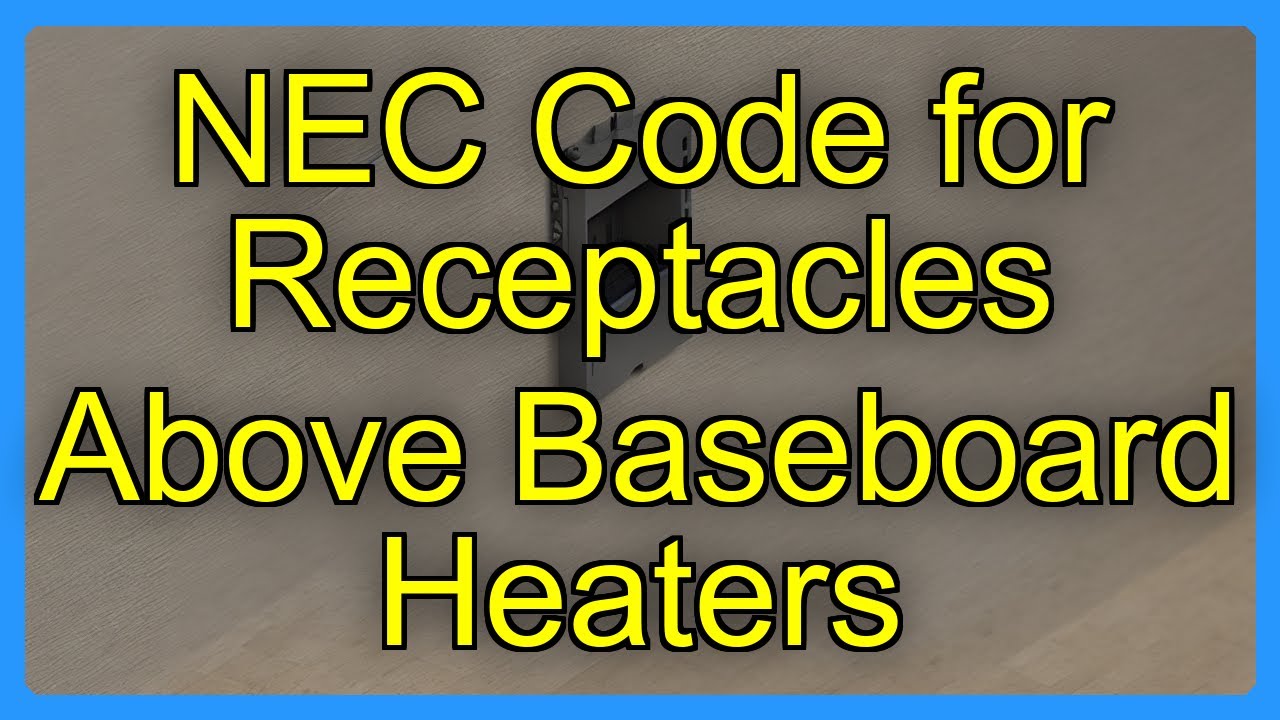 NEC Code for Receptacles Above Baseboard Heaters - YouTube