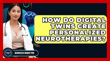How Do Digital Twins Create Personalized Neurotherapies? - Neurotech Insight Pro