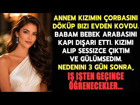 Annem, kızımın çorbasını dökerken, Bizi kuru kuru yeme! diye bağırdı. Beni kapı dışarı attılar ama..