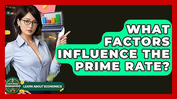 What Factors Influence The Prime Rate? - Learn About Economics