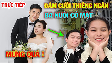 Trực tiếp: ĐÁM CƯỚI Thiêng Ngân với Chồng GIÁM ĐỐC, Ba Mạnh Quỳnh Xuất Hiện Làm AI Cũng Mừng