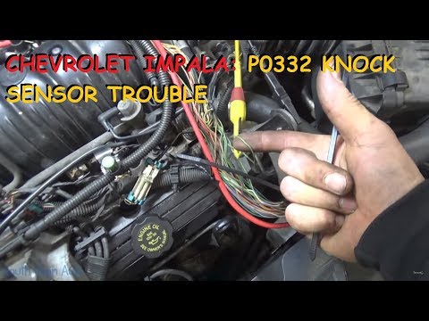 Chevy Impala - P0332 Knock Sensor Trouble