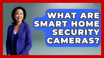 What Are Smart Home Security Cameras? - NextGen Viewing and Audio
