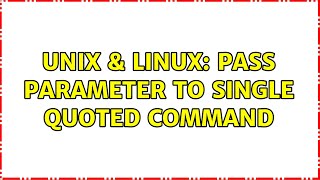 Unix & Linux: Pass parameter to single quoted command (2 Solutions!!)