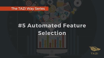 The TAZI Way Series #5 Automated Feature Selection