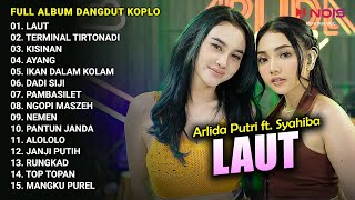 ARLIDA PUTRI FT. SYAHIBA SAUFA - LAUT | FULL ALBUM KOPLO TRENDING TERBARU 2023