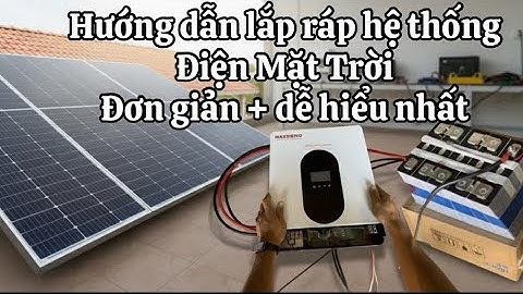 Hướng dẫn lắp ráp hệ thống điện Mặt Trời từ A tới Z Chi tiết , dễ hiểu nhất.