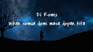 DJ INIKAN SEMUA DEMI MASA DEPAN KITA COVER | CEWEK | LIRIK