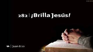 Video thumbnail of "Himno 282 - ¡Brilla, Jesús!"