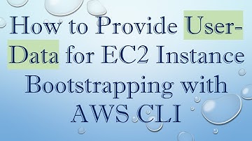How to Provide User-Data for EC2 Instance Bootstrapping with AWS CLI