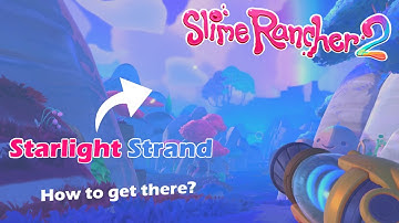 How to get to Starlight Strand? | Slime Rancher 2 | Tutorial