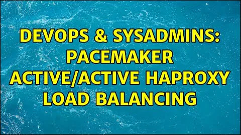 DevOps & SysAdmins: Pacemaker Active/Active haproxy load balancing