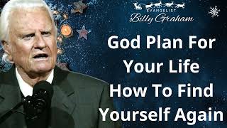 God Plan For Your Life How To Find Yourself Again - Billy Graham Sermon 2024