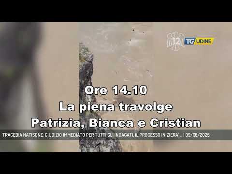 TRAGEDIA NATISONE: GIUDIZIO IMMEDIATO PER TUTTI GLI INDAGATI, IL PROCESSO INIZIERA' ... | 09/08/2025