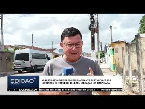 HOMEM É PRESO EM FLAGRANTE FURTANDO CABOS ELÉTRICOS DE TORRE DE TELECOMUNICAÇÃO EM ARAPIRACA