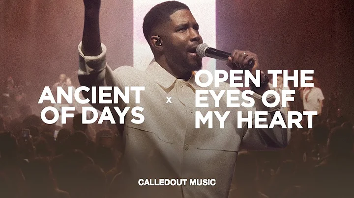 CalledOut Music - Ancient of Days x Open The Eyes of my Heart (Live Video)