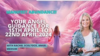 Your Angel Messages for April 15th to 22nd  With Rachel Scoltock Angel Medium