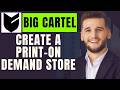 How To Create A Print On demand Store On Big Cartel