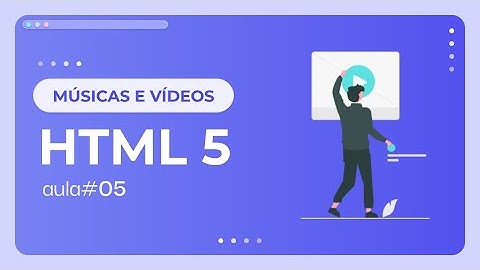 Tocar músicas e vídeos no site - Curso de HTML 5 aula#05