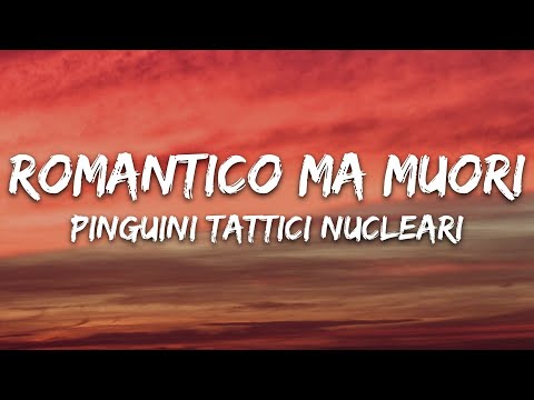 Pinguini Tattici Nucleari - Romantico Ma Muori (Testo/Lyrics)