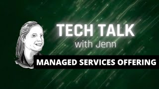 Tech Talk with Jenn: Managed Services Offering