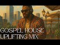Gospel House Uplifting Mix House Gospel Deep House Christian Praise Mix Gospel House Uplifting Mix House Gospel Deep House Christian Praise Mix