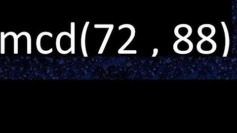 mcd 72 y 88 , maximo comun divisor , mcd(72 , 88) como se halla , ejemplos