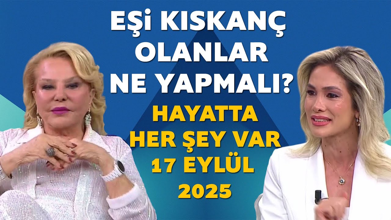 Hayatta Her Şey Var 17 Eylül 2025 / Selin Karacehennem