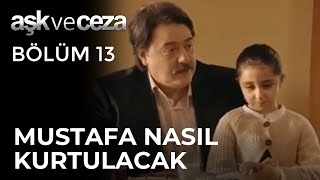 Mustafa Bu Sefer Nasıl Kurtulacak Aşk Ve Ceza 13. Bölüm