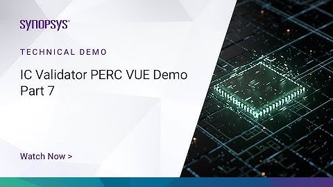 IC Validator PERC VUE Demo - Part 7  | Synopsys