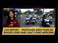 LIVE REPORT -  PANTAUAN ARUS PUNCAK BOGOR SORE HARI SAAT LONG WEEKEND