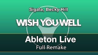Wish You Well - Sigala, Becky Hill Ableton Remake Template