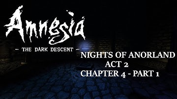 Amnesia the Dark Descent - Nights of Anorland - Act 2 - Chapter 4 Part 1