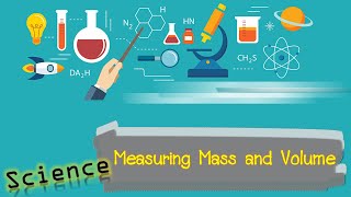 Measuring mass and volume | Science P.4