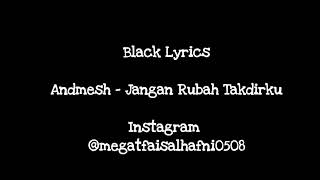 Andmesh - Jangan Rubah Takdirku (Black Lyrics)