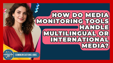 How Do Media Monitoring Tools Handle Multilingual or International Media? - Communications Jobs