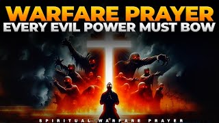EVERY EVIL POWER MUST  FALL | A Prayer to Command Demonic Forces to Surrender | Warfare Prayers