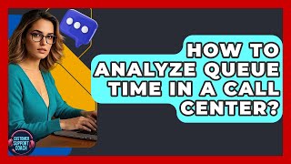 How To Analyze Queue Time In A Call Center? - Customer Support Coach