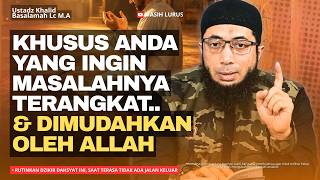 Bacalah Dzikir Ini Ketika Masalahmu Terasa Tidak Ada Jalan Keluar Lagi! | Ustadz Khalid Basalamah