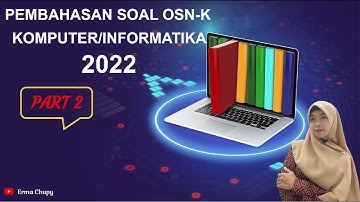 Pembahasan Soal OSN-K Informatika 2022 Part 2 (Nomor 6 sampai 10)