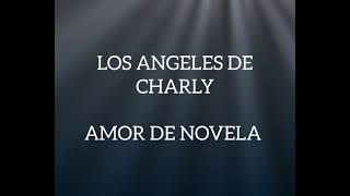 Los Angeles De Charly - Amor De Novela (letra)