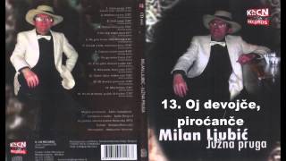 Milan Ljubic - Oj devojce pirocance - (Audio 2009)