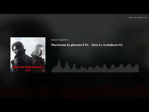 PlayStation ha ghostato il PC - Deus Ex Arsludicast #11