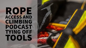 TYING OFF TOOLS AND MATERIAL - THE ROPE ACCESS AND CLIMBING PODCAST