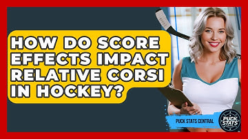 How Do Score Effects Impact Relative Corsi In Hockey? - Puck Stats Central