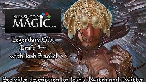 Legendary Cube Draft #71 with Josh - Match 2