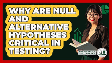 Why Are Null And Alternative Hypotheses Critical In Testing? - The Friendly Statistician
