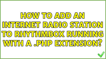 Ubuntu: How to add an Internet RADIO STATION to RhythmBox running with a .php extension?